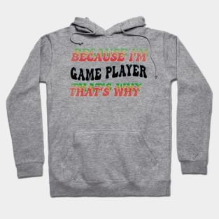 BECAUSE I'M - GAME PLAYER,THATS WHY Hoodie